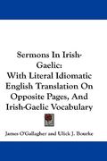 sermons in irish-gaelic: with literal idiomatic english translation on opposite pages, and irish-gaelic vocabulary (en Inglés)