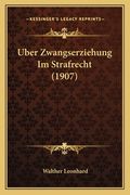 Uber Zwangserziehung Im Strafrecht (1907) (en Alemán)