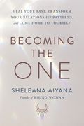 Becoming the One: Heal Your Past, Transform Your Relationship Patterns, and Come Home to Yourself (en Inglés)