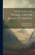 Hölderlins Werke. Erster Band. Hyperion (in German)