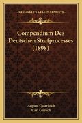 Compendium Des Deutschen Strafprocesses (1898) (en Alemán)