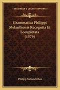 Grammatica Philippi Melanthonis Recognita Et Locupletata (1579) (en Latin)