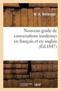 Nouveau Guide de Conversations Modernes En Français Et En Anglais: New Guide to Modern Conversation in French and English (en Francés)