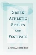 Greek Athletic Sports and Festivals: With the Extract 'Classical Games' by Francis Storr (en Inglés)