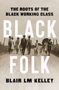 Black Folk: The Roots of the Black Working Class (en Inglés)