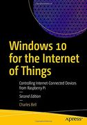 Windows 10 for the Internet of Things: Controlling Internet-Connected Devices From Raspberry pi (en Inglés)