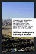 Shakespeare's Tragedy of Macbeth. With Introduction, and Notes Explanatory and Critical: For use in Schools and Classes (en Inglés)