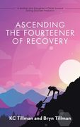 Ascending the Fourteener of Recovery: A Mother and Daughter's Climb Toward Eating Disorder Freedom (en Inglés)