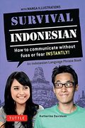 Survival Indonesian: How to Communicate Without Fuss or Fear Instantly! (an Indonesian Language Phras)