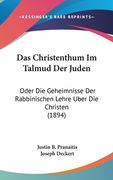 Das Christenthum Im Talmud Der Juden: Oder Die Geheimnisse Der Rabbinischen Lehre Uber Die Christen (1894) (en Alemán)