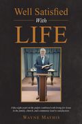 Well Satisfied With Life. Fifty-eight years in the pulpit combined with living for Jesus in the family, church, and community lead to satisfaction. (en Inglés)