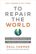 To Repair the World: Paul Farmer Speaks to the Next Generation: 29 (California Series in Public Anthropology)