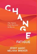 Change Fatigue: Flip Teams From Burnout to Buy-In (en Inglés)