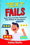 Text Fails: Super Funny Text Fails, Autocorrect Fails Mishaps On Smartphones (New Version) (en Inglés)