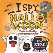 I Spy Halloween Book For Kids Ages 2-5: Fun Activity Guessing Game: Spooky & Scary Book of Picture Riddles, Let's Play with Little Toddlers, and Presc (en Inglés)