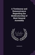 A Testimony and Remonstrance Regarding the Moderatorship of Next General Assembly (en Inglés)