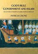 God's Rule - Government and Islam: Six Centuries of Medieval Islamic Political Thought 