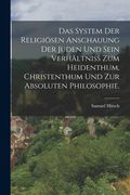 Das System der religiösen Anschauung der Juden und sein Verhältniss zum Heidenthum, Christenthum und zur absoluten Philosophie. (en Alemán)
