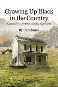 Growing up Black in the Country: Getting the Most From Humble Beginnings (en Inglés)