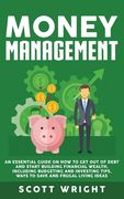 Money Management: An Essential Guide on How to Get out of Debt and Start Building Financial Wealth, Including Budgeting and Investing Ti (en Inglés)