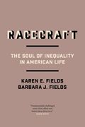 Racecraft: The Soul of Inequality in American Life 