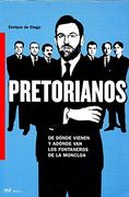 Pretorianos : De Dónde Vienen Y Adónde Van Los Fontaneros De La Moncloa