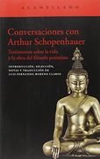 Conversaciones con Arthur Schopenhauer: Testimonios Sobre la Vida y Obra del Filósofo Pesimista
