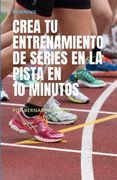 Crea tu entrenamiento de series en la pista en 10 minutos: Running