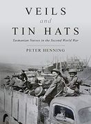 Veils and tin Hats - Tasmanian Nurses in the Second World war (en Inglés)