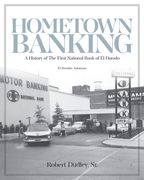 Hometown Banking: A History of The First National Bank of El Dorado, Arkansas (en Inglés)
