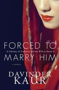 Forced to Marry Him: A Lifetime of Tradition and the Will to Break It