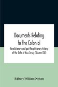 Documents Relating To The Colonial, Revolutionary And Post-Revolutionary History Of The State Of New Jersey (Volume Xxi)