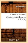 Florence, Portraits, Chroniques, Confidences (Éd.1870) (en Francés)