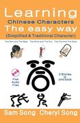 Learning Chinese Characters the Easy Way (Simplified & Traditional Character): (3 Stories) Story 1: Two Men and the Bear Story 2: The Wind and the Sun
