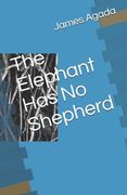 The Elephant Has No Shepherd: Poems By James Agada