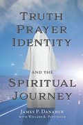 Truth, Prayer, Identity and the Spiritual Journey (en Inglés)