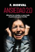 Ansiedad 2.0: Afronta tus miedos y saca todo el potencial para triunfar (in Spanish)