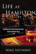 Life at Hamilton: Sometimes you Throw Away Your Shot, Only to Find Your Story (en Inglés)