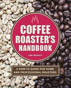 The Coffee Roaster'S Handbook: A How-To Guide for Home and Professional Roasters (en Inglés)