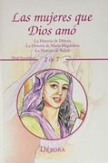 Las Mujeres que Dios Amó: -la Historia de Débora -la Historia de María Magdalena -la Historia de Rahab