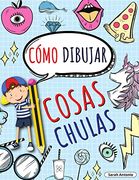 Cómo Dibujar Cosas Chulas: Aprende a Dibujar Cosas Chulas, Libro de Dibujo Para Niños Paso a Paso, Dibujar Cosas Chulas