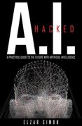 A.I. Hacked: A Practical Guide to the Future with Artificial Intelligence (en Inglés)