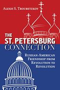 The st. Petersburg Connection: Russian-American Friendship From Revolution to Revolution (en Inglés)