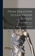 From Isolation to Leadership Revised: A Review of American Foreign Policy (en Inglés)