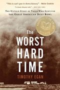 the worst hard time,the untold story of those who survived the great american dust bowl