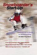 Snowboarder's Start-Up: A Beginner's Guide to Snowboarding (en Inglés)