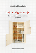 Bajo el signo mujer. Exposiciones de artistas chilenas 1973-1991