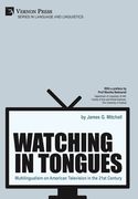 Watching in Tongues: Multilingualism on American Television in the 21St Century (Series in Language and Linguistics) (en Inglés)