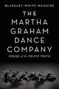The Martha Graham Dance Company: House of the Pelvic Truth (en Inglés)