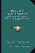 dramatic masterpieces v1: by greek, spanish, french, german, and english dramatists (1900) (en Inglés)